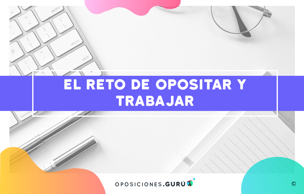 el reto de opositar y trabajar