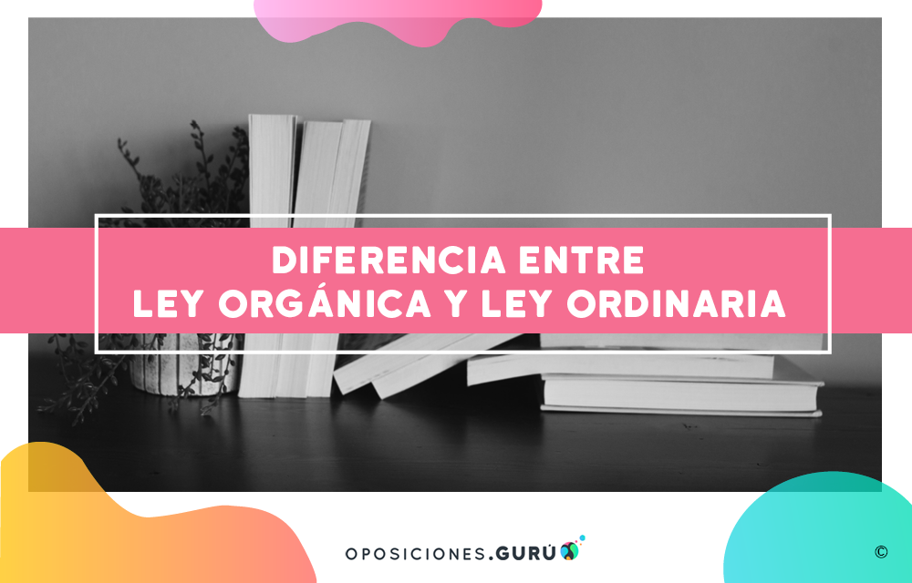 imagen sobre la diferencia entre ley orgánica y ley ordinaria